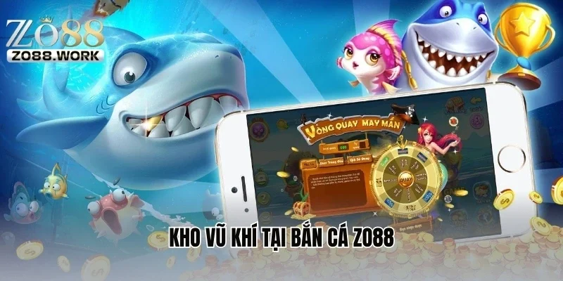 Kho vũ khí tại bắn cá ZO88