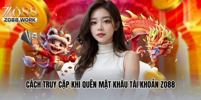 Cách truy cập khi quên mật khẩu tài khoản ZO88