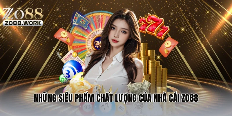 Những siêu phẩm chất lượng của nhà cái Zo88